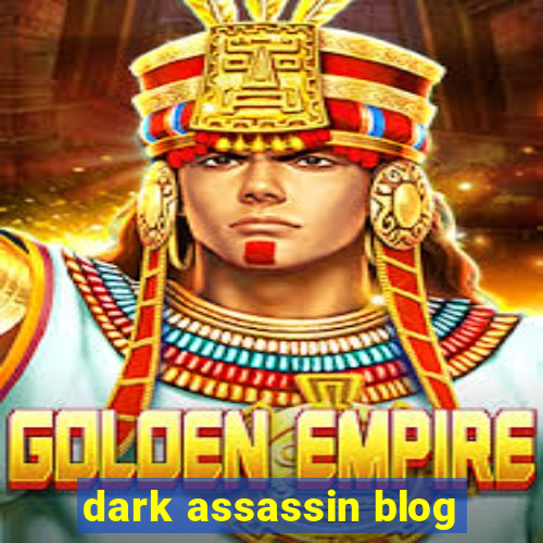 dark assassin blog